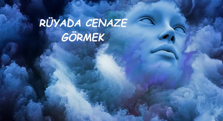 Rüyada Cenaze Görmek