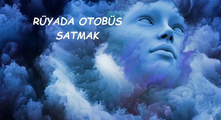 Rüyada Otobüs Satmak